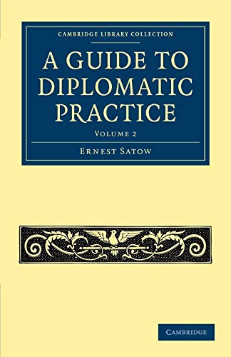 A Guide to Diplomatic Practice: Volume 2 (Cambridge Library Collection - History)