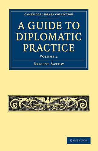 A Guide to Diplomatic Practice: Volume 1 (Cambridge Library Collection - History) von Cambridge University Press
