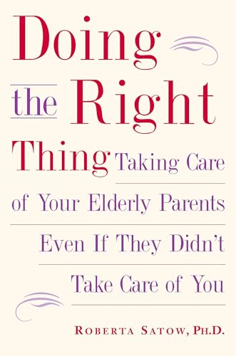 Doing the Right Thing: Taking Care of Your Elderly Parents Even If They Didn't Take Care of You Doing the Right Thing: Taking Care of Your Elderly Parents Even If They Didn't Take Care of You von TarcherPerigee