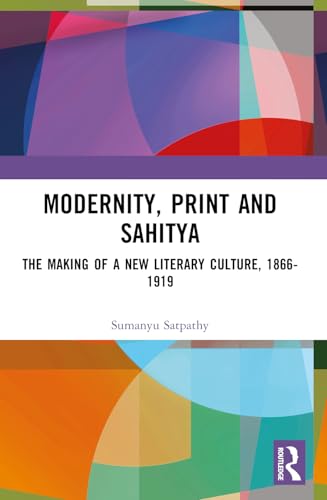 Modernity, Print and Sahitya: The Making of a New Literary Culture, 1866-1919 von Routledge India