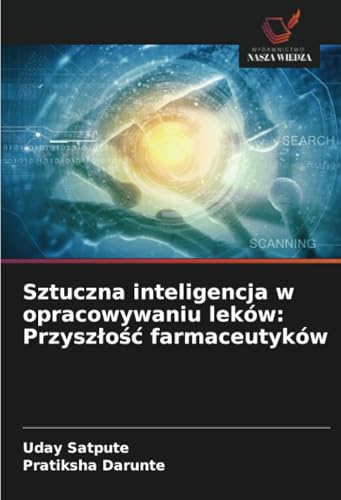 Sztuczna inteligencja w opracowywaniu leków: Przyszłość farmaceutyków: DE von Wydawnictwo Nasza Wiedza
