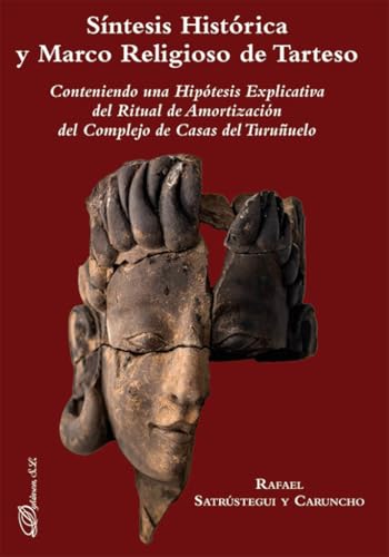 Síntesis Histórica y Marco Religioso de Tarteso: Conteniendo una Hipótesis Explicativa del Ritual de Amortización del Complejo de Casas del Turuñuelo Síntesis Histórica y Marco Religioso de Tarteso: Conteniendo una Hipótesis Explicativa del Ritual de Amortización del Complejo de Casas del Turuñuelo von Editorial Dykinson, S.L.