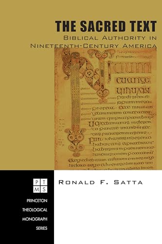 The Sacred Text: Biblical Authority in Nineteenth-Century America (Princeton Theological Monograph) von Pickwick Publications