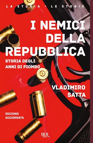 I nemici della Repubblica. Storia degli anni di piombo (BUR Saggi) von Rizzoli