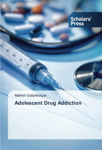 Adolescent Drug Addiction: DE von Scholars' Press