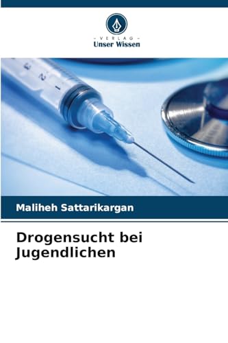 Drogensucht bei Jugendlichen: DE von Verlag Unser Wissen