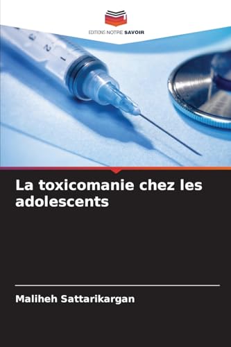 La toxicomanie chez les adolescents: DE von Editions Notre Savoir