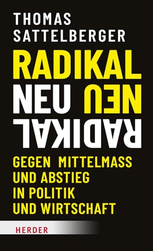 Radikal neu: Gegen Mittelmaß und Abstieg in Politik und Wirtschaft von VERLAG HERDER GMBH