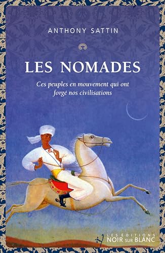 Les Nomades: Ces peuples en mouvement qui ont forgé nos civilisations von NOIR BLANC