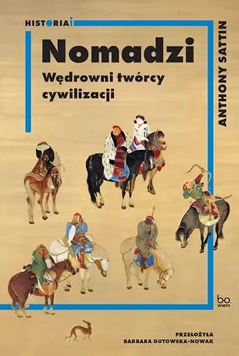 Nomadzi: Wędrowni twórcy cywilizacji (HISTORIAI) von Bo.wiem