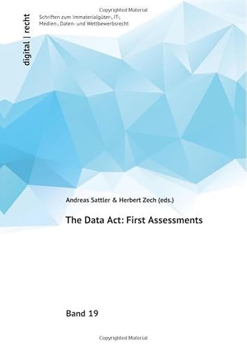 digital | recht Schriften zum Immaterialgüter-, IT-, Medien-, Daten- und Wettbewerbsrecht / The Data Act: First Assessments: DE