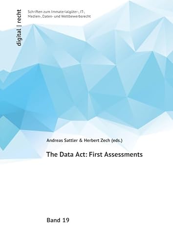 digital | recht Schriften zum Immaterialgüter-, IT-, Medien-, Daten- und Wettbewerbsrecht / The Data Act: First Assessments: DE digital | recht Schriften zum Immaterialgüter-, IT-, Medien-, Daten- und Wettbewerbsrecht / The Data Act: First Assessments: DE