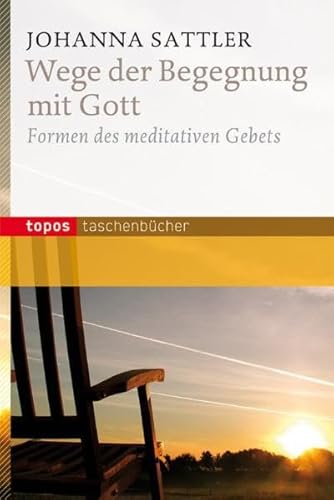 Wege der Begegnung mit Gott: Formen des meditativen Gebets (Topos Taschenbücher)