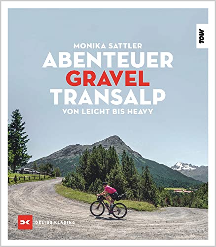Abenteuer Gravel-Transalp: Von leicht bis heavy von Delius Klasing Verlag
