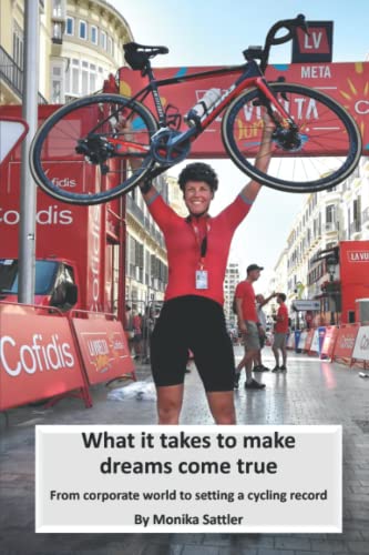 What it takes to make dreams come true: From corporate world to setting a cycling record von Independently published