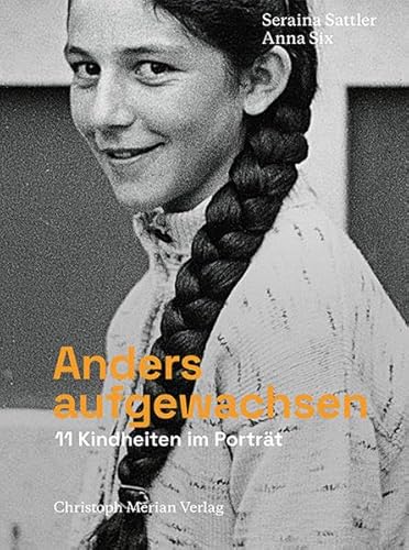 Anders aufgewachsen: 11 Kindheiten im Porträt Anders aufgewachsen: 11 Kindheiten im Porträt