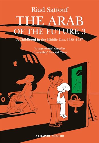 The Arab of the Future 3: Volume 3: A Childhood in the Middle East, 1985-1987 - A Graphic Memoir