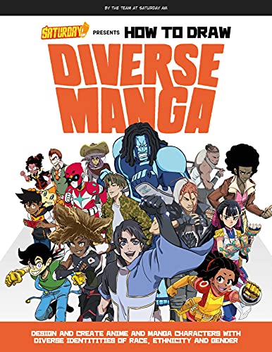 Saturday AM Presents How to Draw Diverse Manga: Design and Create Anime and Manga Characters with Diverse Identities of Race, Ethnicity, and Gender (Saturday AM / How To)
