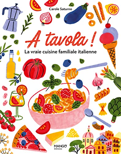 A tavola ! La vraie cuisine familiale italienne: Pour tous et pour tous les jours von MANGO
