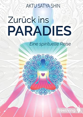 Zurück ins Paradies: Eine spirituelle Reise