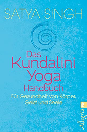 Das Kundalini Yoga Handbuch: Für Gesundheit von Körper, Geist und Seele von Allegria