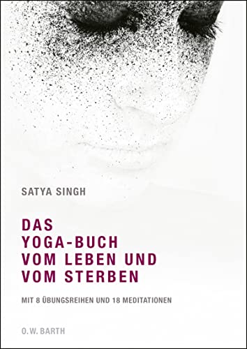 Das Yoga-Buch vom Leben und vom Sterben: Mit 8 Übungsreihen und 18 Meditationen von Barth O.W.