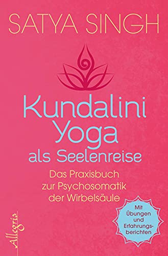 Kundalini Yoga als Seelenreise: Das Praxisbuch zur Psychosomatik der Wirbelsäule | Ein neuer Ansatz im Kundalini-Yoga: Wirbel für Wirbel gesünder werden | Mit Übungen und Erfahrungsberichten Kundalini Yoga als Seelenreise: Das Praxisbuch zur Psychosomatik der Wirbelsäule | Ein neuer Ansatz im Kundalini-Yoga: Wirbel für Wirbel gesünder werden | Mit Übungen und Erfahrungsberichten