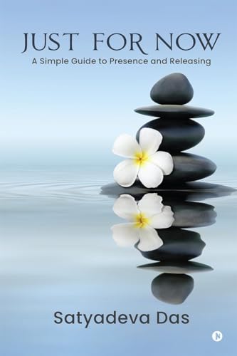 JUST FOR NOW: A Simple Guide to Presence and Releasing von Notion Press
