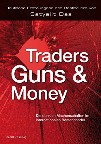 Traders, Guns and Money: Die dunklen Machenschaften im internationalen Börsenhandel von FinanzBuch Verlag