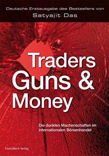 Traders, Guns and Money: Die dunklen Machenschaften im internationalen Börsenhandel von Finanzbuch Verlag