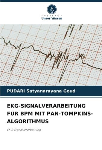 EKG-SIGNALVERARBEITUNG FÜR BPM MIT PAN-TOMPKINS-ALGORITHMUS: EKG-Signalverarbeitung von Verlag Unser Wissen