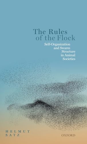 The Rules of the Flock: Self-Organization and Swarm Structure in Animal Societies von Oxford University Press
