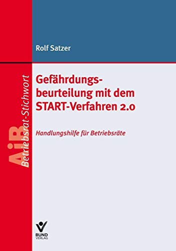 Gefährdungsbeurteilung mit dem START-Verfahren 2.0: Handlungshilfe für Betriebsräte (AiB Stichwort) von Bund-Verlag