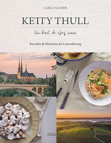 Ketty Thull - Un bout de chez nous: Recettes & Histoires du Luxembourg