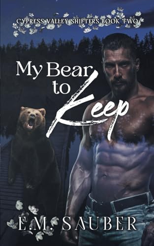 My Bear to Keep: Cypress Valley Shifters Book Two My Bear to Keep: Cypress Valley Shifters Book Two