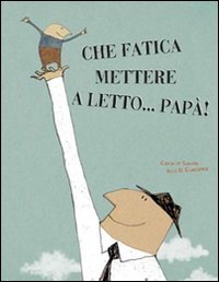 Che fatica mettere a letto... papà! (Libri illustrati) von La Margherita