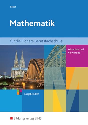 Mathematik für Höhere Berufsfachschulen Typ Wirtschaft und Verwaltung in Nordrhein-Westfalen: Schülerband (Mathematik: Ausgabe für Höhere ... und Verwaltung in Nordrhein-Westfalen)