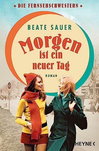 Morgen ist ein neuer Tag: Roman (Die Fernsehschwestern, Band 2)