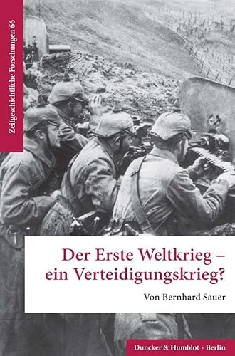 Der Erste Weltkrieg – ein Verteidigungskrieg? (Zeitgeschichtliche Forschungen) von Duncker & Humblot