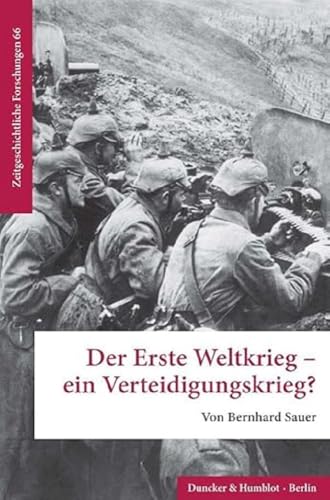 Der Erste Weltkrieg – ein Verteidigungskrieg? (Zeitgeschichtliche Forschungen)