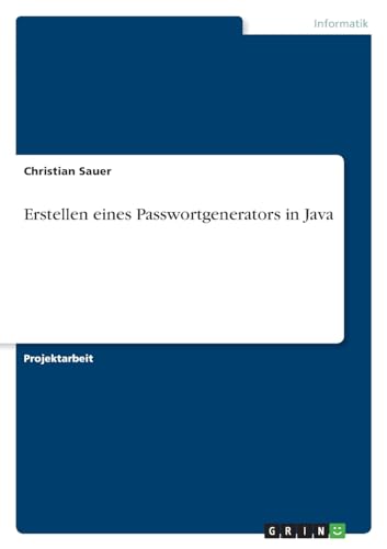 Erstellen eines Passwortgenerators in Java von GRIN Verlag