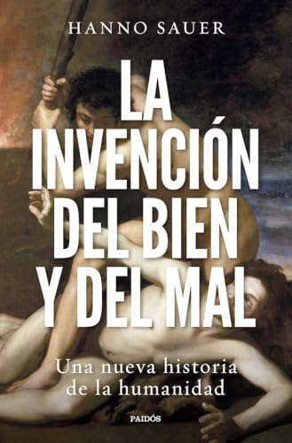 La invención del bien y del mal: Una nueva historia de la humanidad (Contextos) von PAIDOS