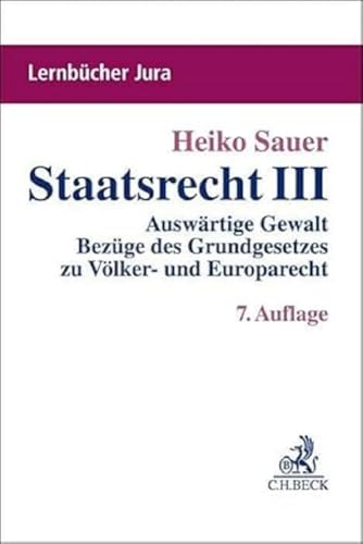 Staatsrecht III: Auswärtige Gewalt, Bezüge des Grundgesetzes zu Völker- und Europarecht, Offene Verfassungsstaatlichkeit (Lernbücher Jura) von C.H.Beck