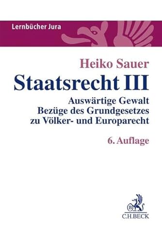 Staatsrecht III: Auswärtige Gewalt, Bezüge des Grundgesetzes zu Völker- und Europarecht, Offene Verfassungsstaatlichkeit (Lernbücher Jura) von Beck C. H.