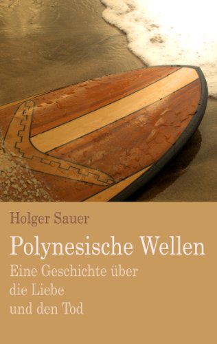 Polynesische Wellen: Eine Geschichte über die Liebe und den Tod