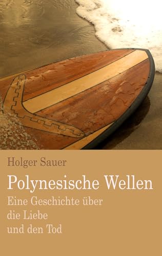 Polynesische Wellen: Eine Geschichte über die Liebe und den Tod von Books on Demand GmbH