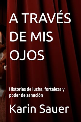 A TRAVÉS DE MIS OJOS: Historias de lucha, fortaleza y poder de sanación von Independently published
