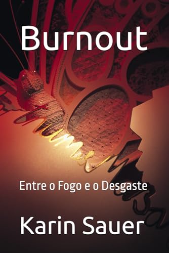 Burnout: Entre o Fogo e o Desgaste von Independently published