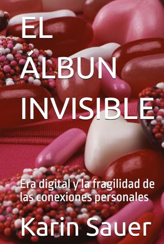 EL ÁLBUN INVISIBLE: Era digital y la fragilidad de las conexiones personales von Independently published