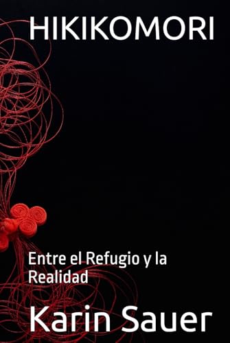 HIKIKOMORI: Entre el Refugio y la Realidad von Independently published